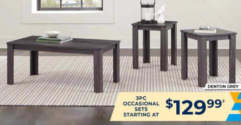 Denton Grey. 3PC occasional table sets starting at $129.99.