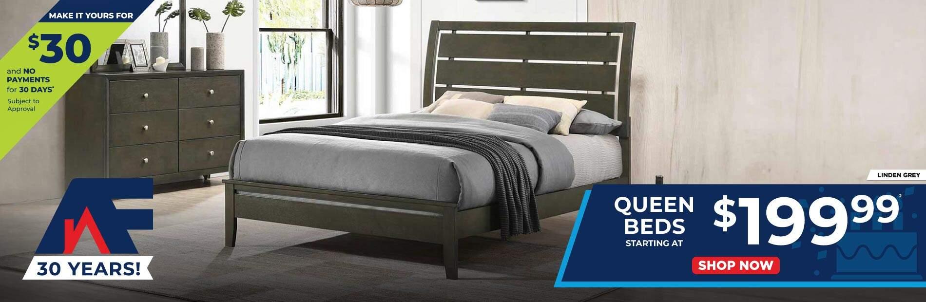Make it yours $9.99 and no payments for 30 days subject to approval. 30 Years! Queen beds starting at $199.99. 2. Shop Now. Linden Grey