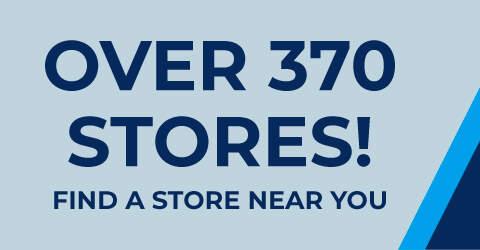 Over 370 Stores! Find a store near you.