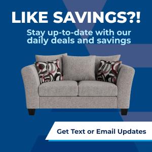 Like Savings?! Stay up-to date with our daily deals and savings. Click here to get text or email updates.