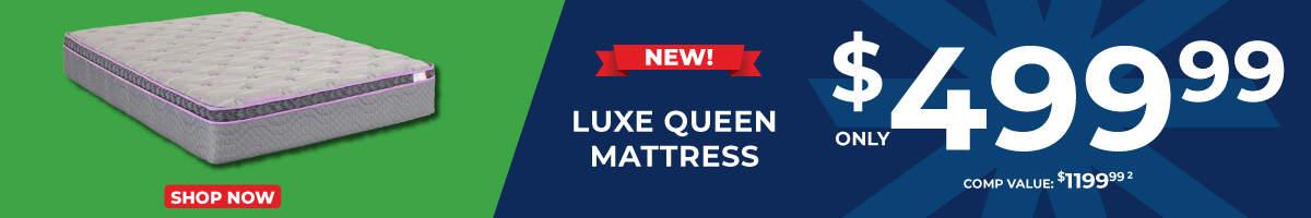 Luxe Queen Mattress. Only $499.99. Comp Value $1,199.99. 2. Shop now
