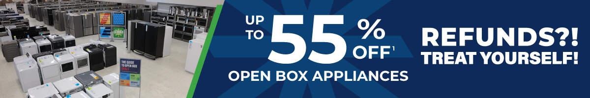 Up to 55% off 1 open box appliances. Refunds?! Treat Yourself!