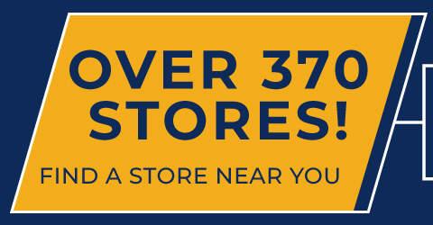 over 370 stores! find a store near you. 