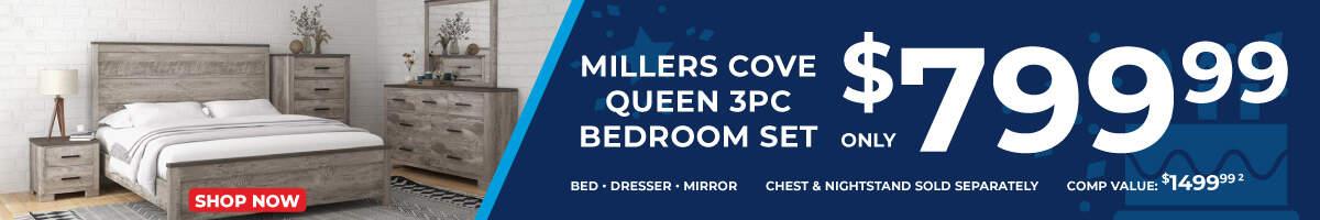 Millers Cove Queen 3pc Bedroom Set only $799.99. Bed, Dresser Mirror. Chest and nightstand sold Separately. Comp value $1499.99.2 Shop now . 2. Shop Now
