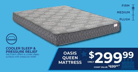 Firm Medium lush. Cooler sleep and pressure relief. Gel foam offers a cooler sleep surface with pressure relief. Oasis queen mattress only 299.99. Comp value 699.99.2