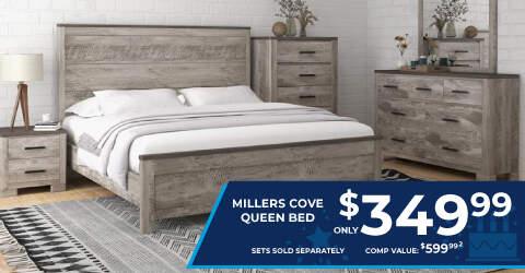 Millers cove queen bed 349.99. Sets sold separately. Comp value 599.99.2