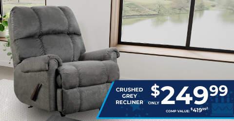 Crushed Grey Recliner only $249.99. Comp Value $419.99.2
