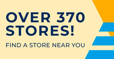 Over 370 Stores! Find a store near you.