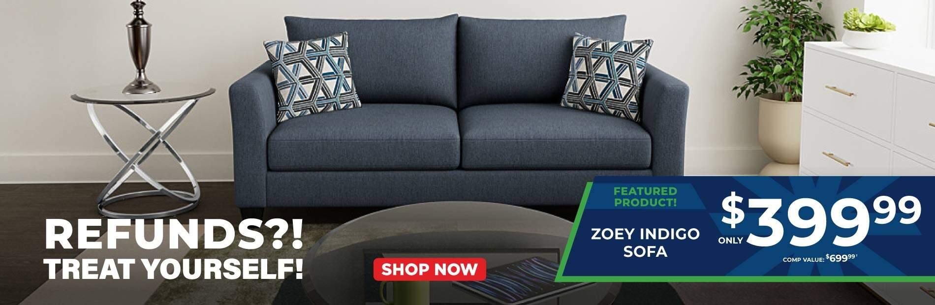 Refunds?! Treat Yourself! Featured Product! Zoey Indigo Sofa Only $399.99. Comp Value: $699.99 2 Shop Now