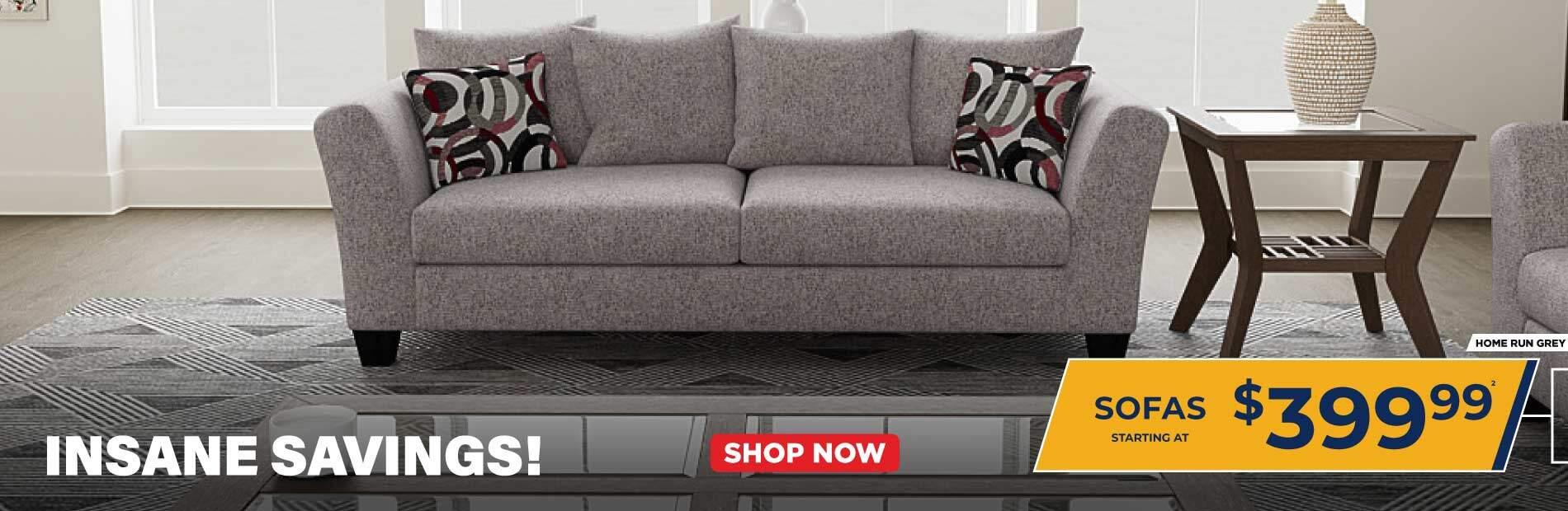 Insane Savings! Home Run Grey. Sofas starting at 399.99.2. Shop now